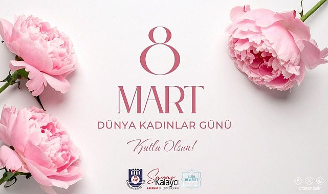 Belediye Başkanı Savaş Kalaycı’nın 8 Mart Dünya Kadınlar Günü Mesajı