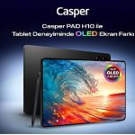 Casper PAD H10 ile tablet deneyiminde OLED ekran farkı