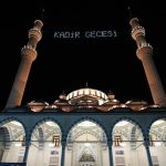 Kadir Gecesi bugün idrak edilecek