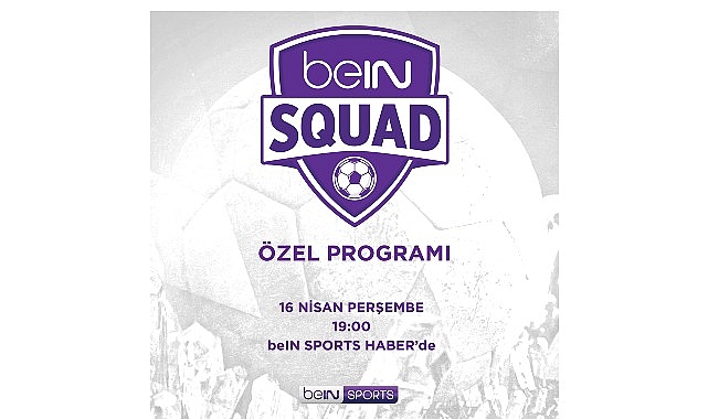 beIN SQUAD 13. Bölümüyle beIN SPORTS HABER’de